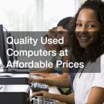 Quality Used Computers at Affordable Prices