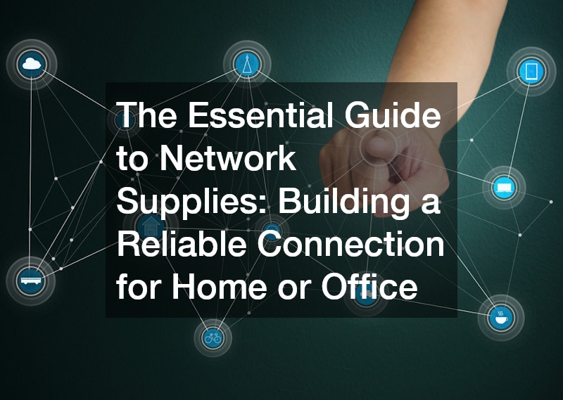 The Essential Guide to Network Supplies  Building a Reliable Connection for Home or Office